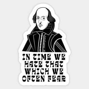 William Shakespeare face and quote: In time we hate that which we often fear Sticker